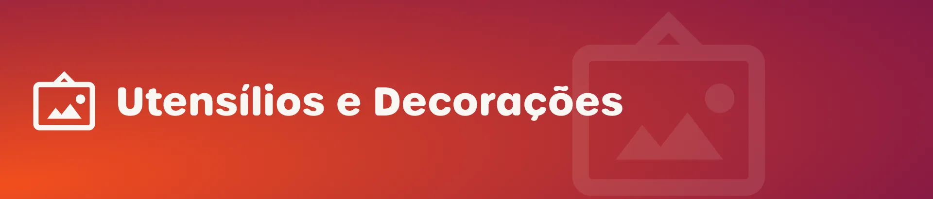 Utensílios e Decorações