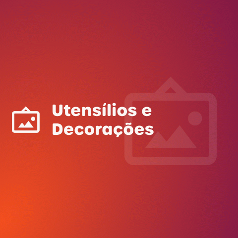 Utensílios e Decorações