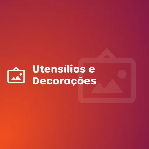 Utensílios e Decorações